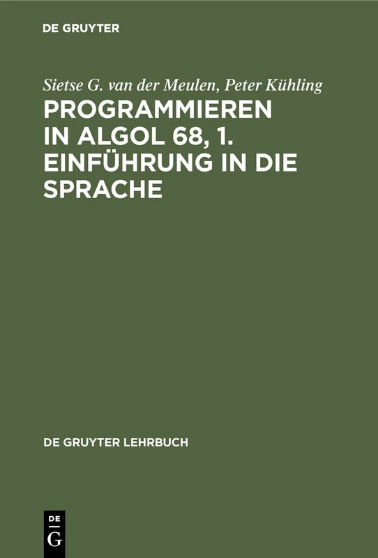 Programmieren in ALGOL 68, 1. Einführung in die Sprache (de Gruyter Lehrbuch)