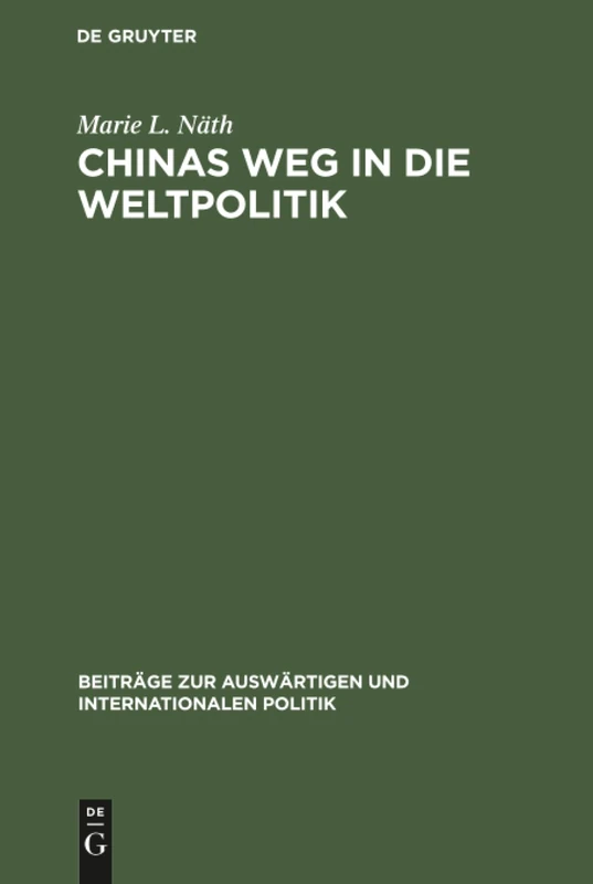 Chinas Weg in die Weltpolitik: Die Nationalen Und Außerpolitischen Konzeptionen Sun Yat-sens, Chiang Kai-sheks Und Mao Tse-tungs: 7 (Beiträge Zur Auswärtigen Und Internationalen Politik)