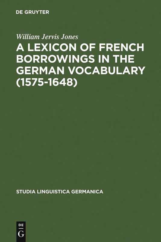 A Lexicon of French Borrowings in the German Vocabulary (1575-1648): 12 (Studia Linguistica Germanica, 12)