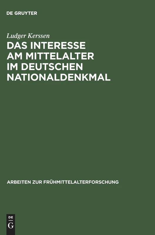 Das Interesse am Mittelalter im Deutschen Nationaldenkmal: 8 (Arbeiten Zur Frühmittelalterforschung)