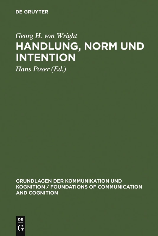 Handlung, Norm und Intention: Untersuchungen Zur Deontischen Logik: 230 (Grundlagen Der Kommunikation Und Kognition / Foundations of)