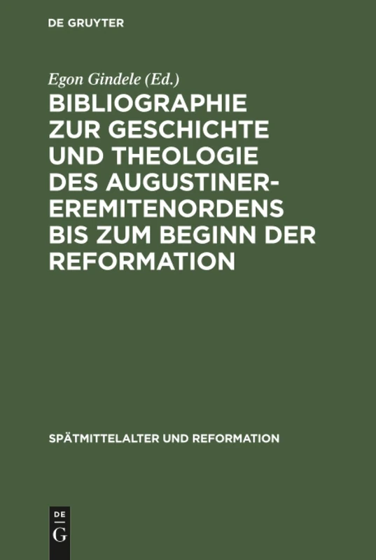 Bibliographie zur Geschichte und Theologie des Augustiner-Eremitenordens bis zum Beginn der Reformation: 1 (Spätmittelalter und Reformation, 1)