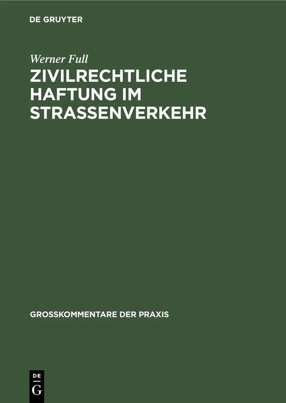 Zivilrechtliche Haftung im Straßenverkehr: Großkommentar Zu §§ 7 - 20 Straßenverkehrsgesetz Und Zum Haftpflichtgesetz (Großkommentare Der Praxis)
