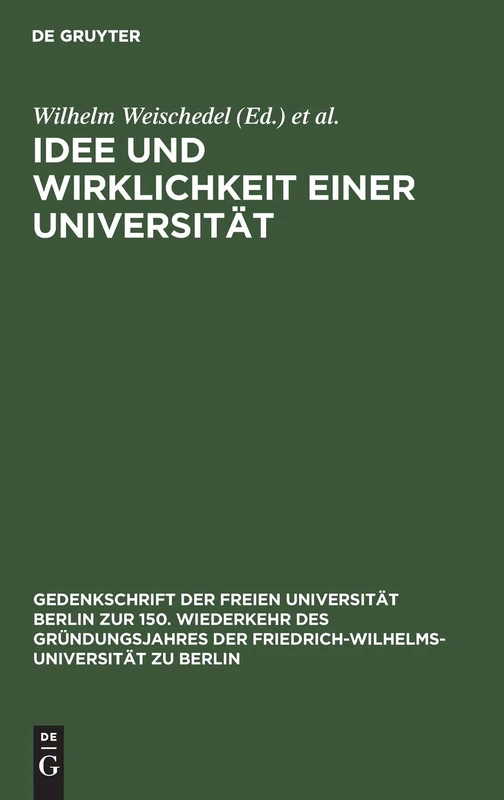 Idee Und Wirklichkeit Einer Universität: Dokumente Zur Geschichte Der Friedrich-Wilhelms-Universität Zu Berlin: 1 (Gedenkschrift der Freien Universität Berlin Zur 150. Wiederk)