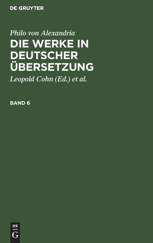 Philo Von Alexandria: Die Werke in Deutscher Übersetzung. Band 6