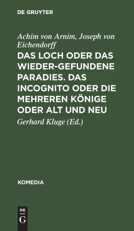Das Loch Oder Das Wiedergefundene Paradies. Das Incognito Oder Die Mehreren Könige Oder Alt Und Neu: Das Incognito Oder Die Mehreren Könige Oder Alt Und Neu: 13 (Komedia)