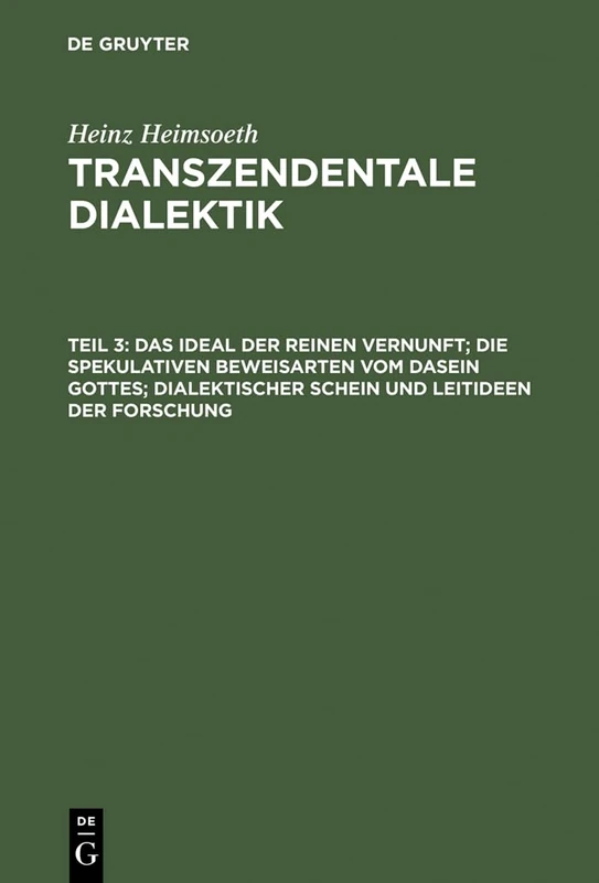 Das Ideal Der Reinen Vernunft; Die Spekulativen Beweisarten Vom Dasein Gottes; Dialektischer Schein Und Leitideen Der Forschung