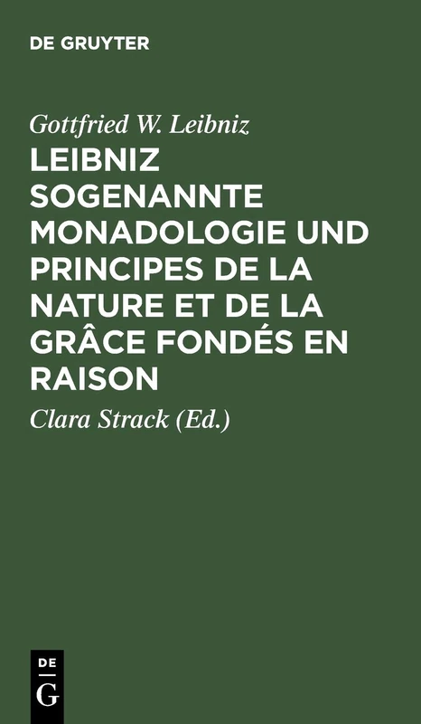 Leibniz Sogenannte Monadologie Und Principes de la Nature Et de la Grâce Fondés En Raison