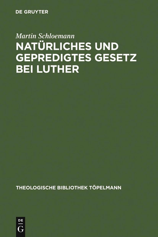 Natürliches und gepredigtes Gesetz bei Luther: Eine Studie Zur Frage Nach Der Einheit Der Gesetzesauffassung Luthers Mit Besonderer ... 4 (Theologische Bibliothek Töpelmann)