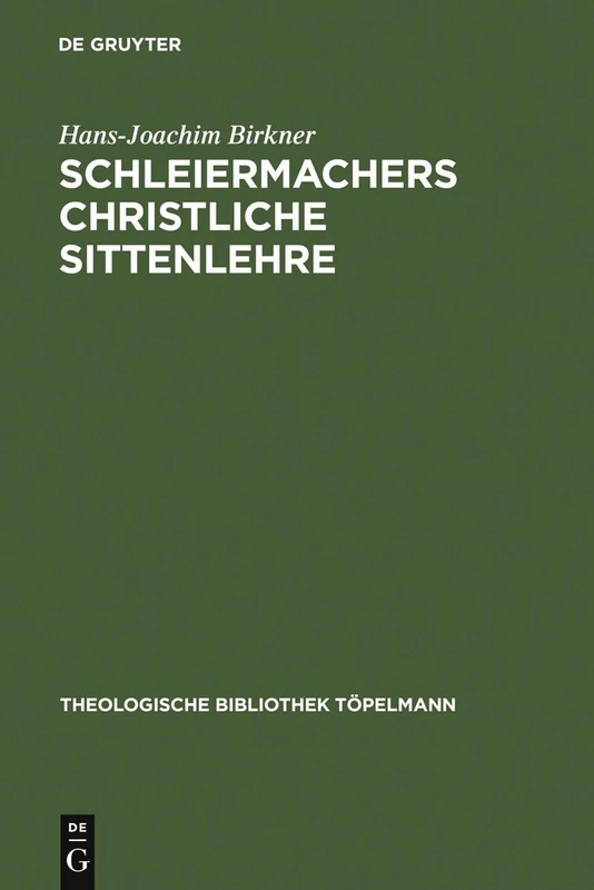 Schleiermachers Christliche Sittenlehre: Im Zusammenhang Seines Philosophisch-theologischen Systems: 8 (Theologische Bibliothek Töpelmann)