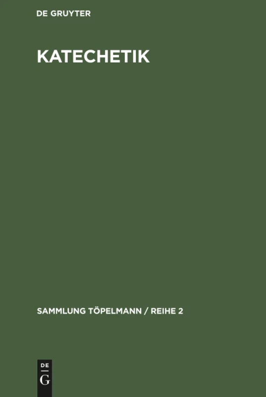Katechetik: Einführung in die Theologie und Technik des kirchlichen Unterrichts: 1 (Sammlung Töpelmann / Reihe 2)