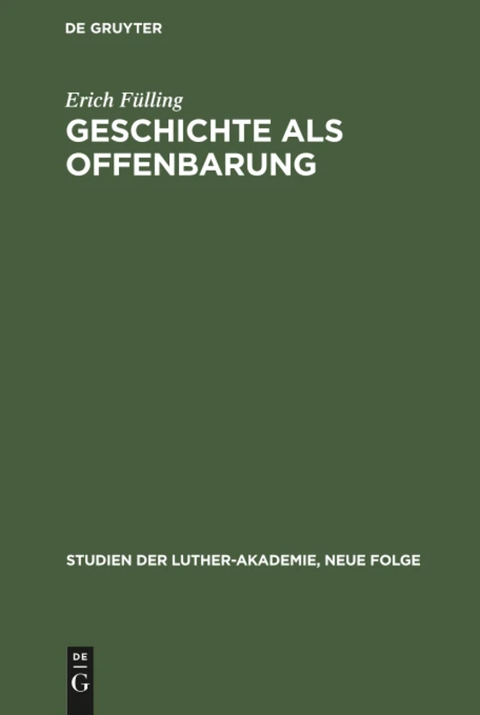 Geschichte als Offenbarung: Studien Zur Frage Historismus Und Glaube Von Herder Bis Troeltsch: 4 (Studien Der Luther-Akademie, Neue Folge) - Image 1
