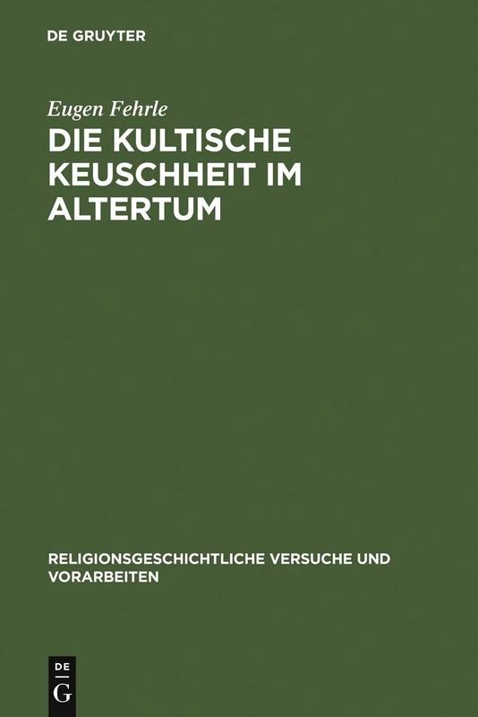 Die kultische Keuschheit im Altertum: 6 (Religionsgeschichtliche Versuche Und Vorarbeiten)