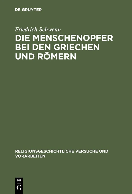 Die Menschenopfer bei den Griechen und Römern: 15 (Religionsgeschichtliche Versuche Und Vorarbeiten)