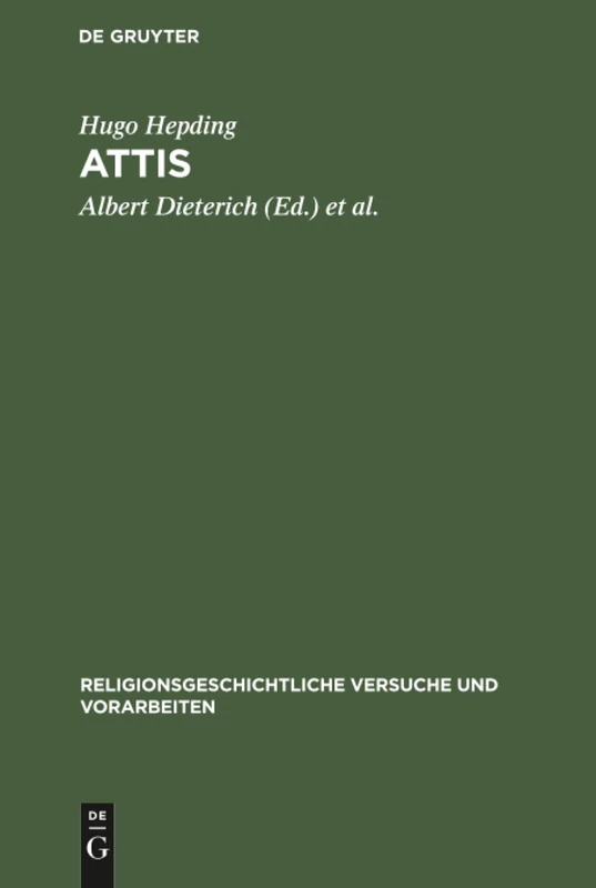 Attis: Seine Mythen Und Sein Kult: 1 (Religionsgeschichtliche Versuche Und Vorarbeiten)
