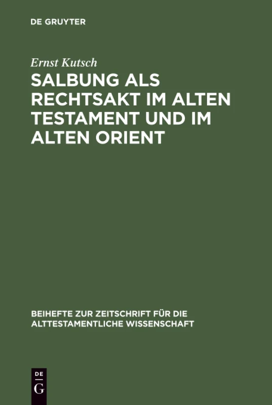 Salbung als Rechtsakt im Alten Testament und im Alten Orient: 87 (Beihefte Zur Zeitschrift Für die Alttestamentliche Wissensch)