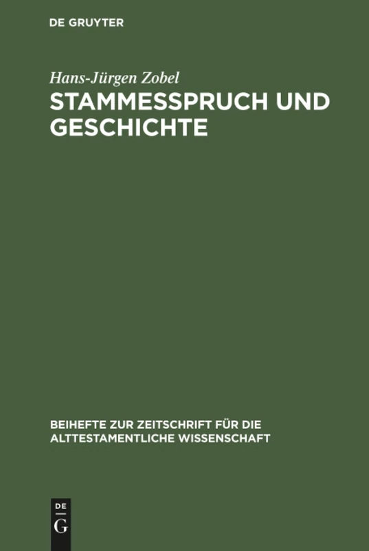 Stammesspruch und Geschichte: Die Angaben Der Stammessprüche Von Gen 49, Dtn 33 Und Jdc 5 Über Die Politischen Und Kultischen Zustände Im Damaligen ... Für die Alttestamentliche Wissensch)