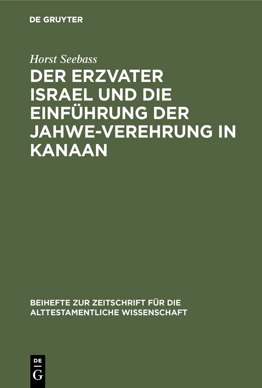 Der Erzvater Israel und die Einführung der Jahwe-Verehrung in Kanaan: 98 (Beihefte Zur Zeitschrift Für die Alttestamentliche Wissensch)