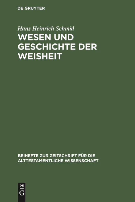 Wesen und Geschichte der Weisheit: Eine Untersuchung Zur Altorientalischen Und Israelitischen Weisheitsliteratur: 101 (Beihefte Zur Zeitschrift Für die Alttestamentliche Wissensch)