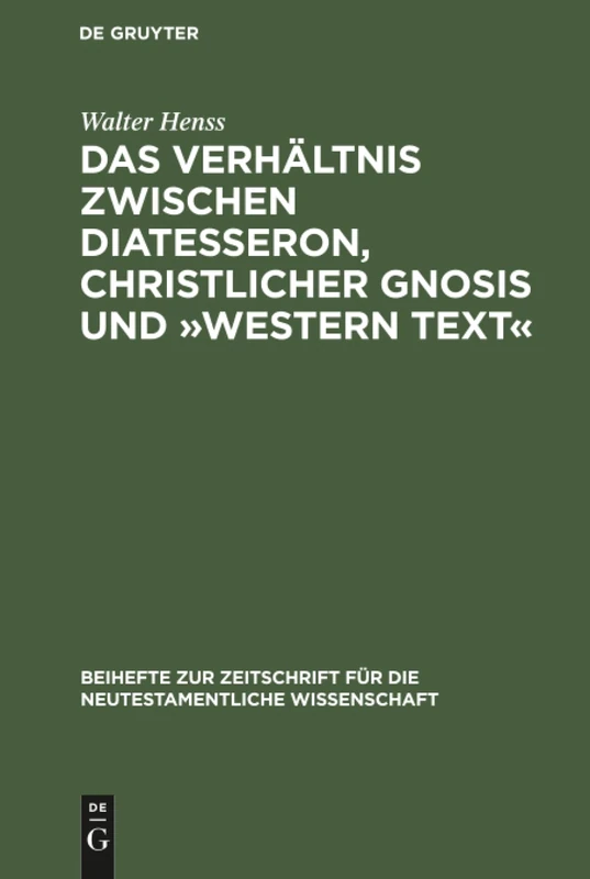 Das Verhältnis zwischen Diatesseron, christlicher Gnosis und Western Text: Erläutert an Einer Unkanonischen Version Des Gleichnisses Vom Gnädigen ... Für die Neutestamentliche Wissensch)