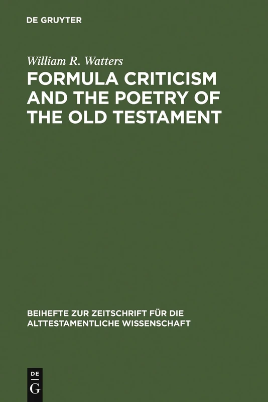 Formula Criticism and the Poetry of the Old Testament: 138 (Beihefte zur Zeitschrift fur die Alttestamentliche Wissenschaft, 138)