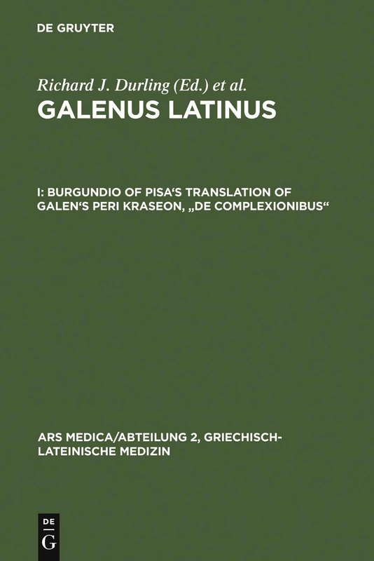Burgundio of Pisa's Translation of Galen's Peri kraseon, "De complexionibus": 6 (Ars Medica/Abteilung 2, Griechisch-Lateinische Medizin, 6,1)