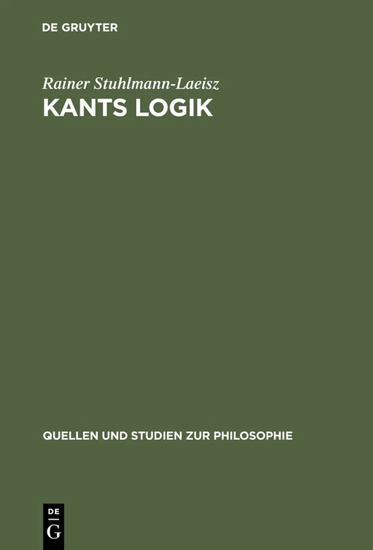 Kants Logik: Eine Interpretation Auf Der Grundlage Von Vorlesungen, Veröffentlichten Werken Und Nachlaß: 9 (Quellen Und Studien Zur Philosophie) - Image 1