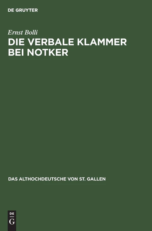 Die verbale Klammer bei Notker: Untersuchungen Zur Wortstellung in Der Boethius-Übersetzung: 4 (Althochdeutsche Von St. Gallen)