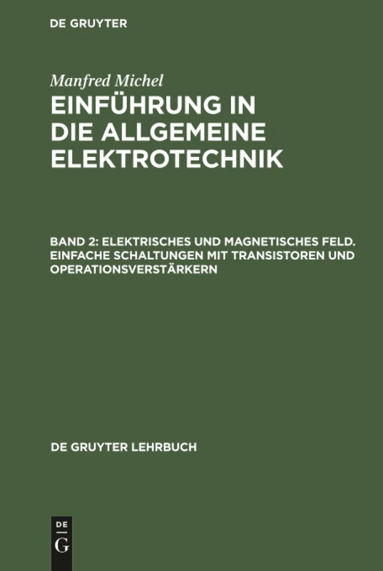 Elektrisches und magnetisches Feld. Einfache Schaltungen mit Transistoren und Operationsverstärkern: Einfache Schaltungen Mit Transistoren Und ... ... in Die Allgemeine Elektrotechnik: 2