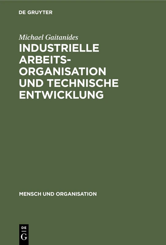 Industrielle Arbeitsorganisation und technische Entwicklung: Produktionstechnische Möglichkeiten Qualitativer Verbesserung Der Arbeitsbedingungen: 1 (Mensch Und Organisation)
