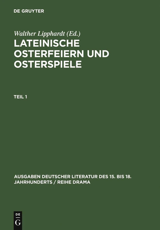 Lateinische Osterfeiern Und Osterspiele. Teil 1: 5 (Ausgaben Deutscher Literatur Des 15. Bis 18. Jahrhunderts /)