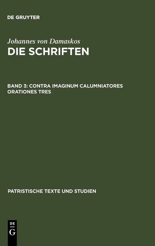 Contra Imaginum Calumniatores Orationes Tres: 17 (Patristische Texte Und Studien)