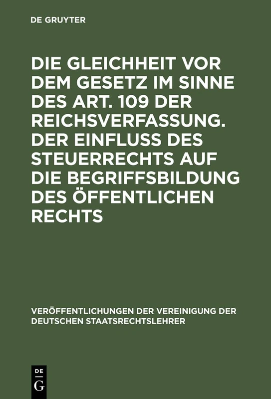 Die Gleichheit VOR Dem Gesetz Im Sinne Des Art. 109 Der Reichsverfassung. Der Einfluß Des Steuerrechts Auf Die Begriffsbildung Des Öffentlichen ... Der Vereinigung Der Deutschen Staatsrecht)