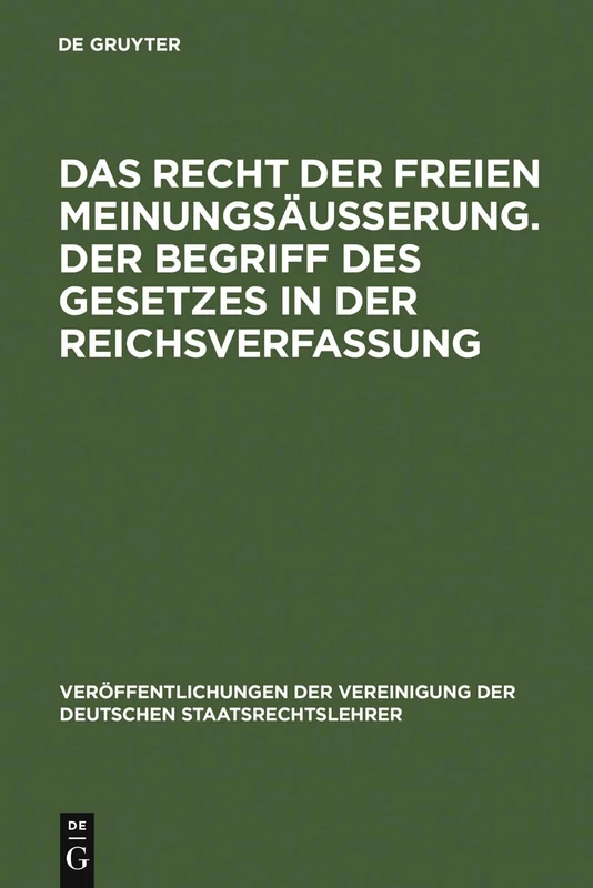 Das Recht der freien Meinungsäußerung. Der Begriff des Gesetzes in der Reichsverfassung: Verhandlungen Der Tagung Der Vereinigung Der Deutschen ... Der Vereinigung Der Deutschen Staatsrecht)
