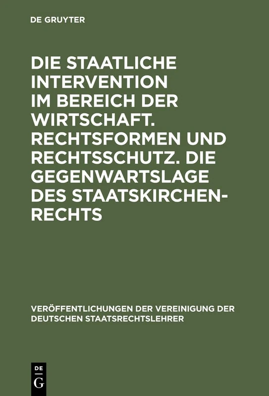 Die staatliche Intervention im Bereich der Wirtschaft. Rechtsformen und Rechtsschutz. Die Gegenwartslage des Staatskirchenrechts: Verhandlungen Der ... Der Vereinigung Der Deutschen Staatsrecht)