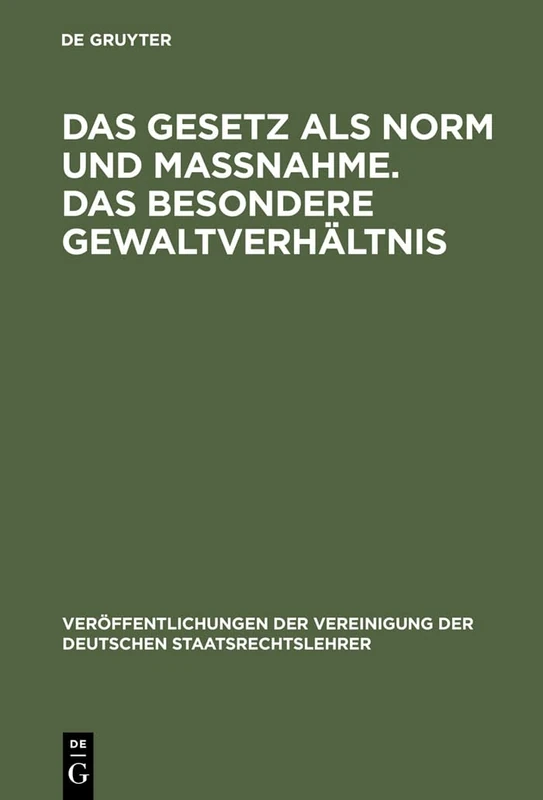 Das Gesetz als Norm und Maßnahme. Das besondere Gewaltverhältnis: Berichte Und Aussprache Zu Den Berichten in Den Verhandlungen Der Tagung Der ... Der Vereinigung Der Deutschen Staatsrecht)