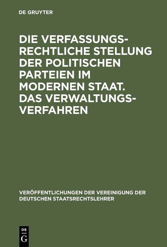 Die verfassungsrechtliche Stellung der politischen Parteien im modernen Staat. Das Verwaltungsverfahren: Berichte Und Auszug Aus Der Aussprache Zu Den ... Der Vereinigung Der Deutschen Staatsrecht)