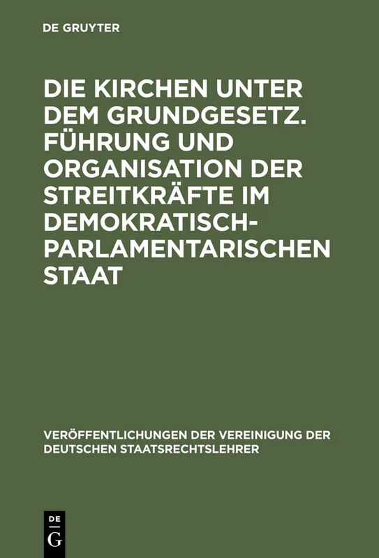 Die Kirchen unter dem Grundgesetz. Führung und Organisation der Streitkräfte im demokratisch-parlamentarischen Staat: Aussprache Zu Den Berichten in ... Der Vereinigung Der Deutschen Staatsrecht)