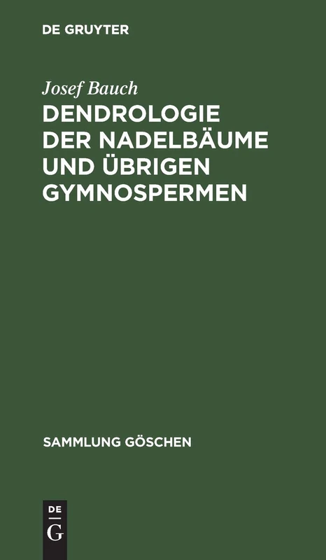 Dendrologie der Nadelbäume und übrigen Gymnospermen: Coniferophytina Und Cycadophytina: 2603 (Sammlung Göschen)