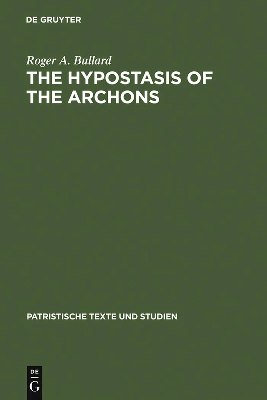 The Hypostasis of the Archons: The Coptic Text with Translation and Commentary: 10 (Patristische Texte und Studien, 10)