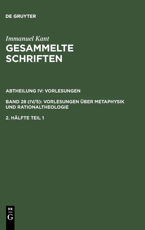 Gesammelte Schriften, 2. Hälfte Tl 1, Bd 1-25 und 27-29: Gesammelte Schriften. Abtheilung Iv: Vorlesungen: Vorlesungen Über Metaphysik Und Rationaltheologie. 2. Hälfte: 28