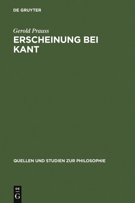 Erscheinung bei Kant: Ein Problem Der Kritik Der Reinen Vernunft: 1 (Quellen Und Studien Zur Philosophie)