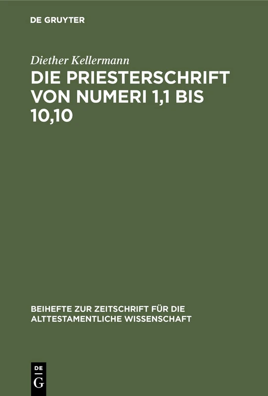 Die Priesterschrift von Numeri 1,1 bis 10,10: Literarkritisch Und Traditionsgeschichtlich Untersucht: 120 (Beihefte Zur Zeitschrift Für die Alttestamentliche Wissensch)
