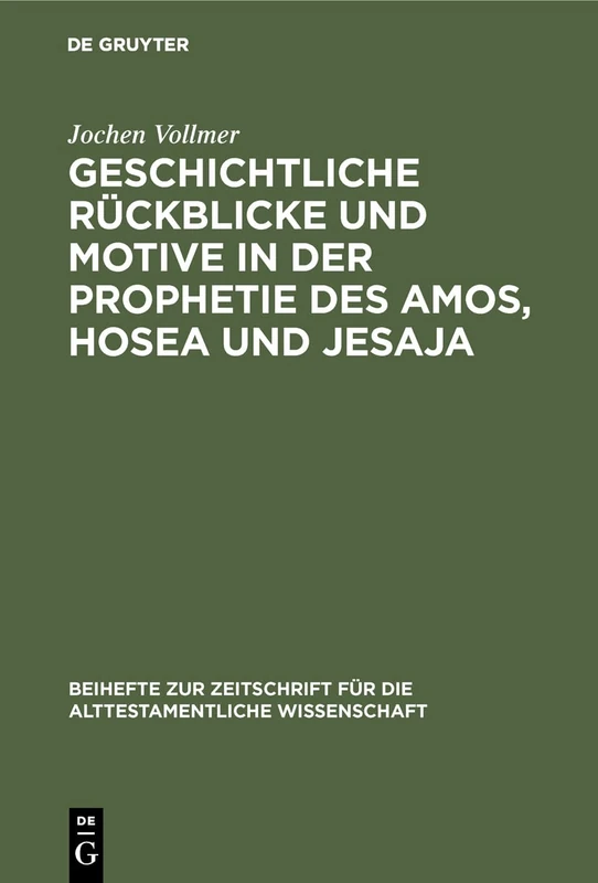 Geschichtliche Rückblicke und Motive in der Prophetie des Amos, Hosea und Jesaja: 119 (Beihefte Zur Zeitschrift Für die Alttestamentliche Wissensch)