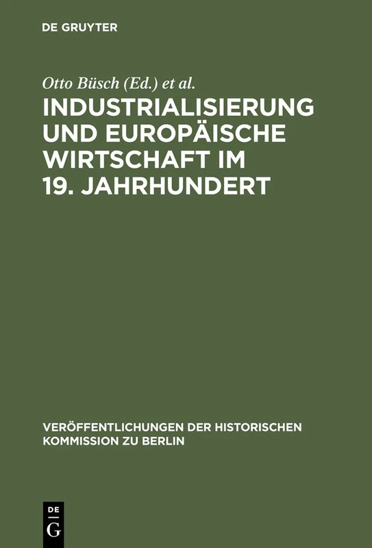 Industrialisierung und Europäische Wirtschaft im 19. Jahrhundert: Ein Tagungsbericht (Veröffentlichungen Der Historischen Kommission Zu Berlin, 46)