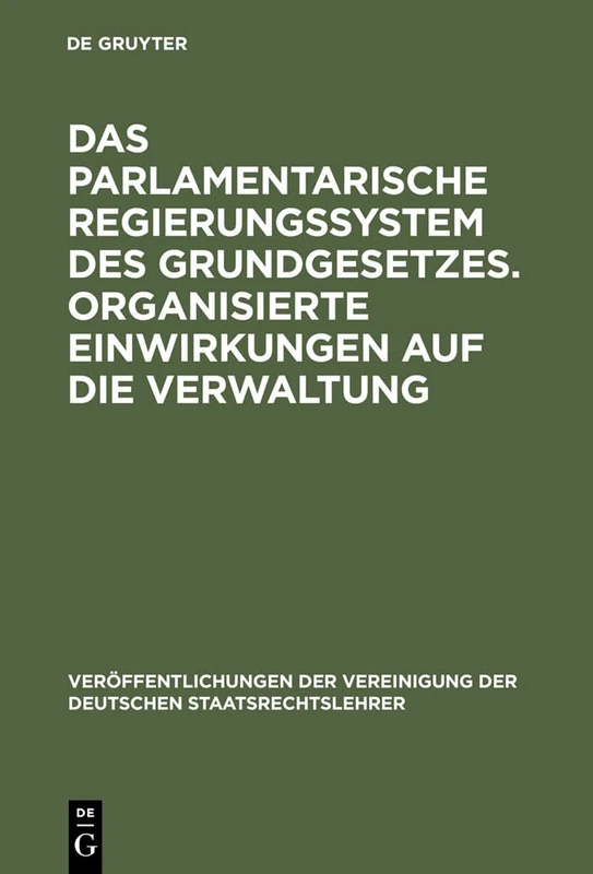 Das parlamentarische Regierungssystem des Grundgesetzes. Organisierte Einwirkungen auf die Verwaltung: Organisierte Einwirkungen auf die Verwaltung: ... Der Vereinigung Der Deutschen Staatsrecht)