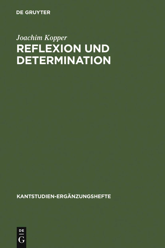 De Gruyter Reflexion Und Determination: 108 Kantstudien-Erganzungshefte