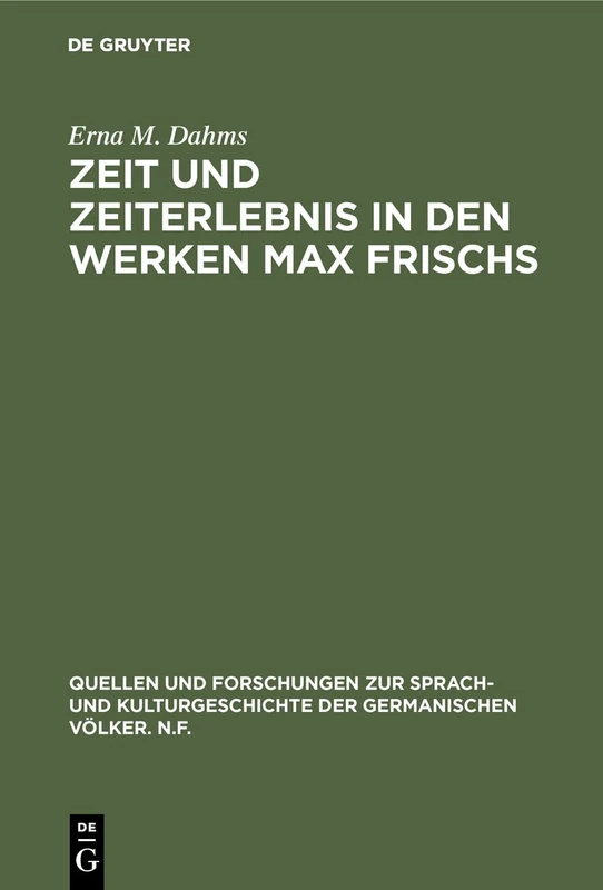 Zeit und Zeiterlebnis in den Werken Max Frischs: Bedeutung Und Technische Darstellung: 67 (Quellen Und Forschungen Zur Sprach- Und Kulturgeschichte der)