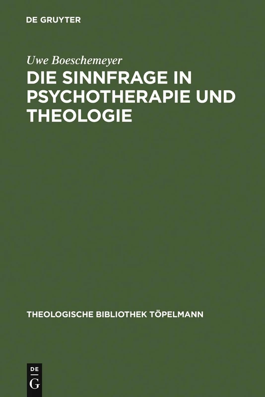 Die Sinnfrage in Psychotherapie und Theologie: Existenzanalyse Und Logotherapie Viktor E. Frankls Aus Theologischer Sicht: 32 (Theologische Bibliothek Töpelmann)