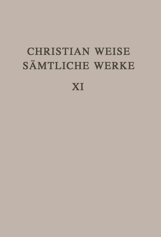 Christian Weise Sämtliche Werke 11. Band: Lustspiele II: 68 (Ausgaben Deutscher Literatur Des 15. Bis 18. Jahrhunderts)